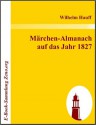 M?rchen-Almanach auf das Jahr 1827 - Wilhelm Hauff