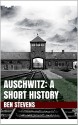 Auschwitz: A Short History - Ben Stevens