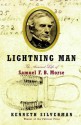 Lightning Man: The Accursed Life of Samuel F. B. Morse - Kenneth Silverman