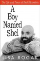 A Boy Named Shel: The Life and Times of Shel Silverstein - Lisa Rogak