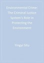 Environmental Crime: The Criminal Justice System's Role in Protecting the Environment - Yingyi Situ-Liu, David Emmons