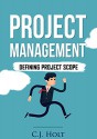 Project Management: Defining Project Scope (Project Management, PMP, Project Management Body of Knowledge) - C.J. Holt, Blue Fox Publishing