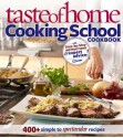 Taste of Home: Cooking School Cookbook: 400 + Simple to Spectacular Recipes - Taste of Home, Christine Rukavena