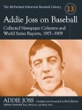 Addie Joss on Baseball: Collected Newspaper Columns and World Series Reports, 1907-1909 - Addie Joss, Rich Blevins, Gary Mitchem