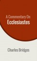 A Commentary on Ecclesiastes - Charles Bridges