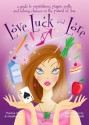 Love, Luck, and Lore: A Guide to Superstitions, Prayers, Spells, and Taking Chances in Pursuit of Love - Theresa Hoiles, Elizabeth Carr, Robin Campbell