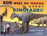 Boy, Were We Wrong About Dinosaurs! - Kathleen V. Kudlinski, S.D. Schindler