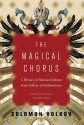 The Magical Chorus: A History of Russian Culture from Tolstoy to Solzhenitsyn - Solomon Volkov, Antonina W. Bouis