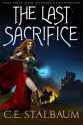 The Last Sacrifice (The Shattered Messiah #3) - C.E. Stalbaum