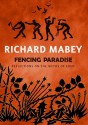 Fencing Paradise: Reflections On The Myths Of Eden - Richard Mabey