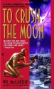 To Crush the Moon - Wil McCarthy