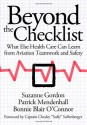 Beyond the Checklist: What Else Health Care Can Learn from Aviation Teamwork and Safety - Suzanne Gordon, Patrick Mendenhall, Bonnie Blair O'Connor, Chesley B. Sullenberger