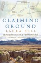 Claiming Ground - Laura Bell