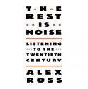 The Rest Is Noise: Listening to the 20th Century - Alex Ross, Grover Gardner, Inc. Blackstone Audio, Inc.