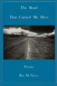 The Road That Carried Me Here - Ray McNiece