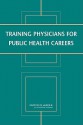 Training Physicians for Public Health Careers - National Research Council, Lyla M. Hernandez