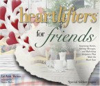 Heartlifters for Friends: Surprising Stories, Stirring Messages, and Refreshing Scriptures That Make the Heart Soar - LeAnn Weiss, Susan Duke