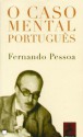 O Caso Mental Português - Fernando Pessoa