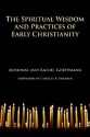 The Spiritual Wisdom and Practices of Early Christianity - Alphonse, Goettmann, Rachel Goettmann, Theodore J. Nottingham