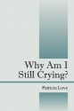 Why Am I Still Crying? - Patricia Love