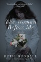 The Woman Before Me: A Thriller - Ruth Dugdall