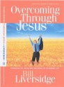 Overcoming Through Jesus - Bill Liversidge, Ken MacFarland, Ann Anderson