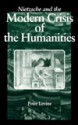 Nietzsche and the Modern Crisis of the Humanities - Peter Levine