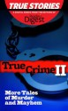 True Crime II: More Tales of Murder & Mayhem (True Stories by Reader's Digest) - Barbara O'Dair