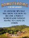 Homesteading for Beginners: 33 Awesome Tips That Will Show You How to Become a Perfect Homesteader Without Having to Count on Others (Homesteading for ... homesteading survival, urban homesteading) - Jessica Flippo