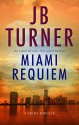 Miami Requiem: A Crime Thriller (Deborah Jones Crime Thriller Series Book 1) - J.B. Turner