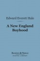 A New England Boyhood (Barnes & Noble Digital Library): And Other Bits of Autobiography - Edward Everett Hale Jr.