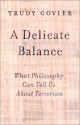 A Delicate Balance: What Philosophy Can Tell Us About Terrorism - Trudy Govier