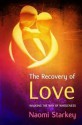 The Recovery of Love: Walking the Way to Wholeness. Naomi Starkey - Naomi Starkey