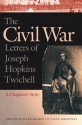 The Civil War Letters of Joseph Hopkins Twichell: A Chaplain's Story - Joseph Hopkins Twichell, Peter Messent, Steve Courtney