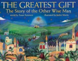 The Greatest Gift: The Story of the Other Wise Man. Retold by Susan Summers - Susan Summers