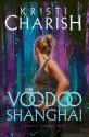 Voodoo Shanghai - Kristi Charish