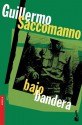 Bajo bandera - Guillermo Saccomanno