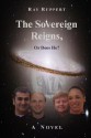 The Sovereign Reigns, or Does He? - Ray Ruppert