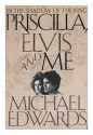 Priscilla, Elvis, and Me - Michael Edwards