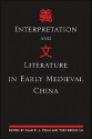 Interpretation and Literature in Early Medieval China - Alan K.L. Chan, Yuet-keung Lo