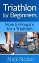 Triathlon for Beginners: How to Prepare for a Triathlon - Nick Nolan