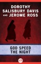 God Speed the Night - Dorothy Salisbury Davis, Jerome Ross