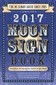 Llewellyn's 2017 Moon Sign Book: Conscious Living by the Cycles of the Moon (Llewellyn's Moon Sign Book) - Kris Brandt Riske Riske, Christeen Skinner, Sally Cragin, Nicole Nugent, Robin Ivy Payton, Charlie Rainbow Wolf, Penny Kelly, Michelle Perrin, Dallas Jennifer Cobb, Mireille Blacke, Amy Herring, Bruce Scofield, Llewellyn