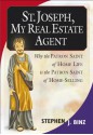 St. Joseph, My Real Estate Agent: Patron Saint of Home Life and Home Selling - Stephen J. Binz