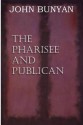 The Pharisee and Publican - John Bunyan