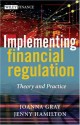 Implementing Financial Regulation: Theory and Practice (The Wiley Finance Series) - Joanna Gray, Jenny Hamilton