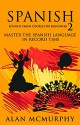 Spanish: Spanish Crash Course for Beginners II - Master the Spanish Language in Record Time (Spanish, Learn Spanish) (How to learn Spanish, Spanish phrasebook, Book 1) - Alan McMurphy, Learn Spanish, Spanish