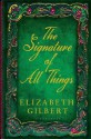 The Signature of All Things - Elizabeth Gilbert