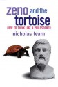 Zeno and the Tortoise: How to Think Like a Philosopher - Nicholas Fearn