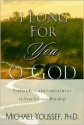 I Long for You, O God: Finding Rest and Contentment in Your Private Worship - Michael Youssef